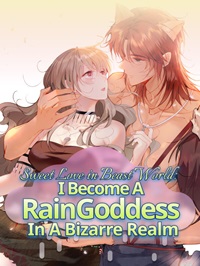 Sweet Love in Beast World I Become A Rain Goddess In A Bizarre Realm