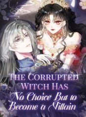 The Corrupted Witch Has No Choice But to Become a Villain
