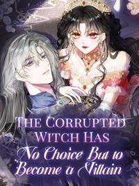 The Corrupted Witch Has No Choice But to Become a Villain