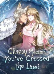 Clumsy Master, You’ve Crossed the Line!