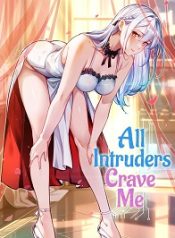 All Intruders Crave Me Manga
