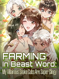 Farming In Beast Word_ My Villainous Snake Cubs Are Super Clingy