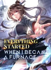 Everything Started When I Became a Furnace